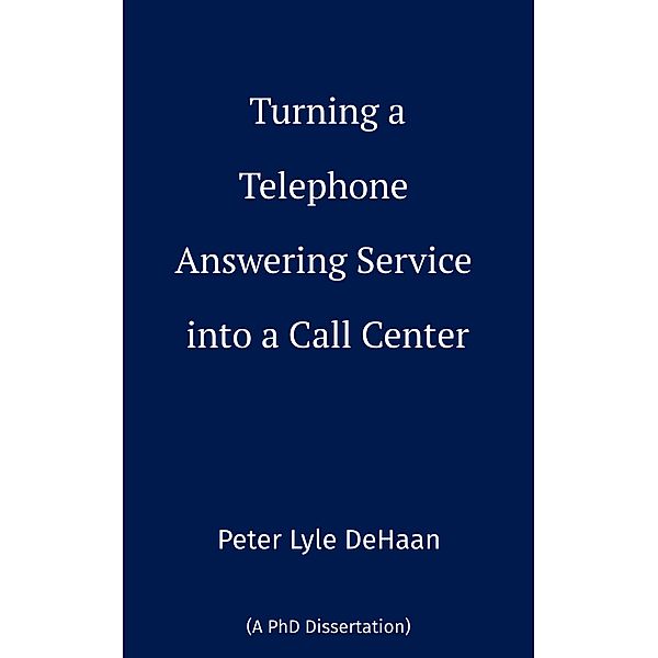 Turning a Telephone Answering Service into a Call Center, Peter Lyle DeHaan