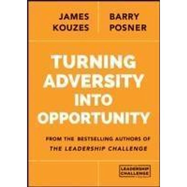 Turning Adversity Into Opportunity, James M. Kouzes, Barry Z. Posner