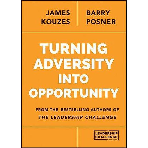 Turning Adversity Into Opportunity, James M. Kouzes, Barry Z. Posner