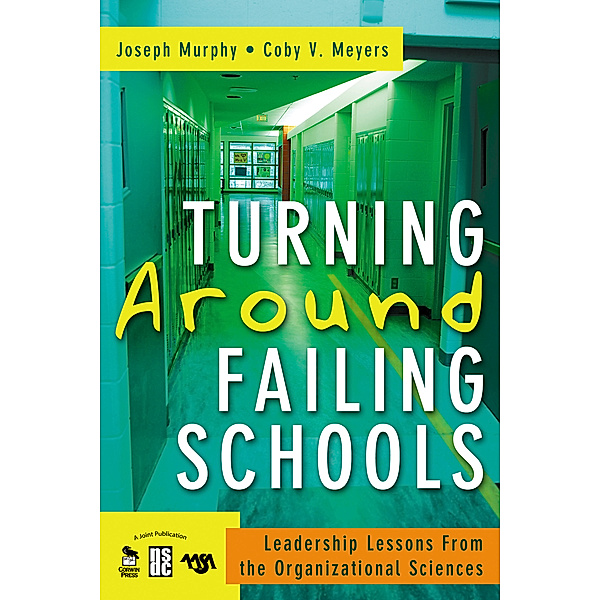 Turning Around Failing Schools, Joseph F. Murphy, Coby V. Meyers