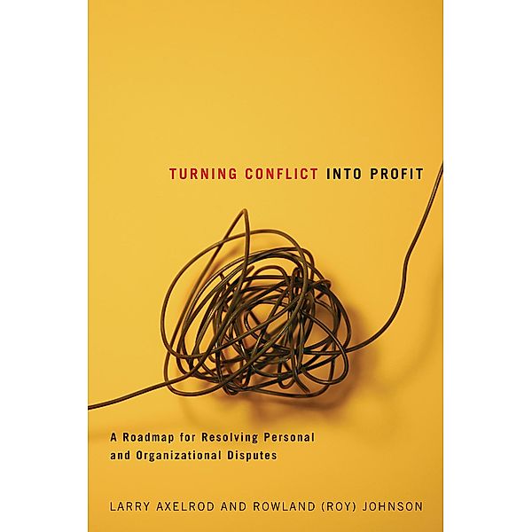 Turning Conflict Into Profit / The University of Alberta Press, Larry Axelrod, Rowland (Roy) Johnson