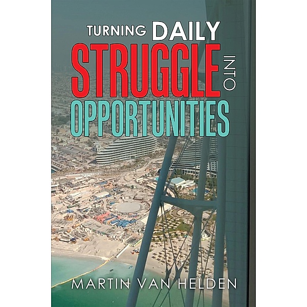 Turning Daily Struggle into Opportunities, Martin van Helden