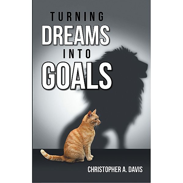 Turning Dreams into Goals, Christopher A. Davis