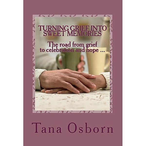 Turning Grief into Sweet Memories, Tana Osborn
