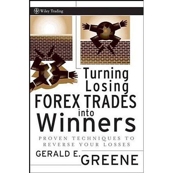 Turning Losing Forex Trades into Winners, Gerald E. Greene