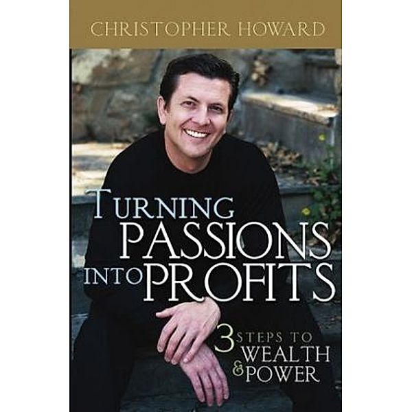 Turning Passions Into Profits, Christopher Howard