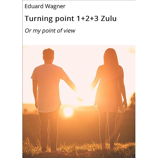 Turning point 1+2+3 Zulu, Eduard Wagner