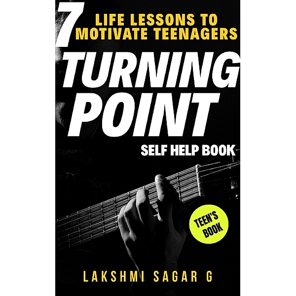 Turning Point: 7 Life Lessons To Motivate Teenagers(Self Help Book), Lakshmi Sagar G