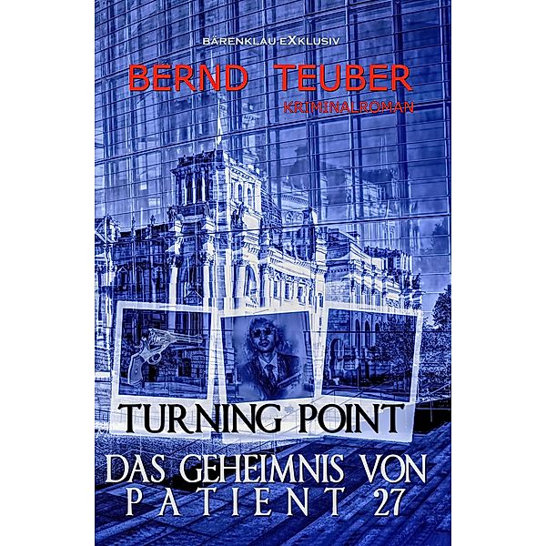 Turning Point - Das Geheimnis von Patient 27 - Ein Berlin-Krimi, Bernd Teuber