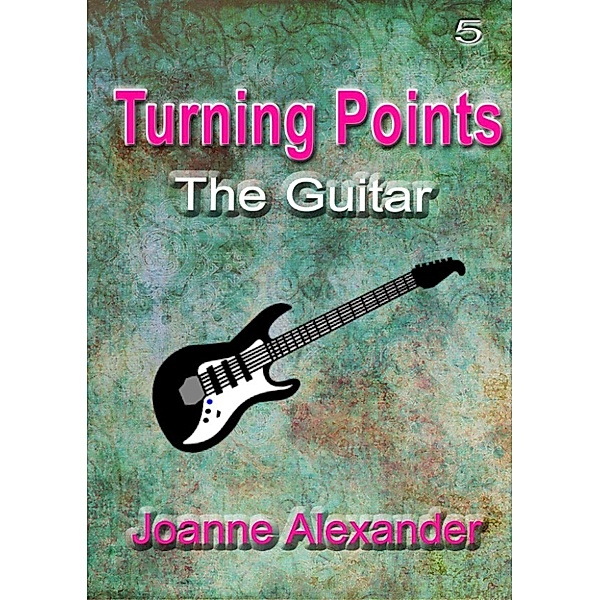 Turning Points: Turning Points: The Guitar, Joanne Alexander