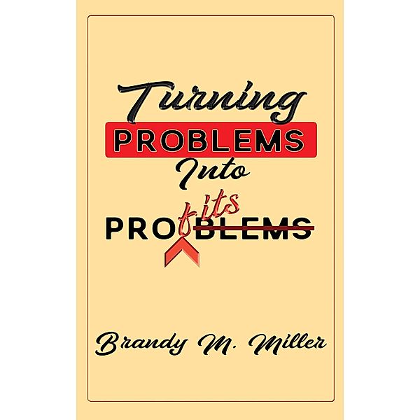 Turning Problems Into Profits, Brandy M Miller