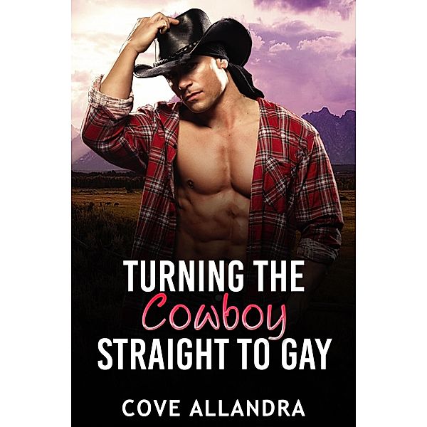 Turning The Cowboy Straight To Gay, Cove Allandra