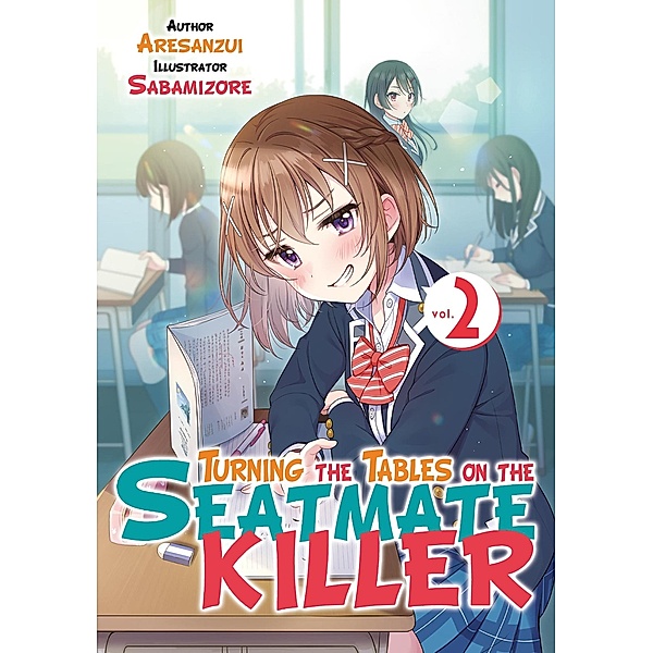 Turning the Tables on the Seatmate Killer 2 / Turning the Tables on the Seatmate Killer Bd.2, Aresanzui