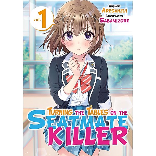 Turning the Tables on the Seatmate Killer / Turning the Tables on the Seatmate Killer Bd.1, Aresanzui