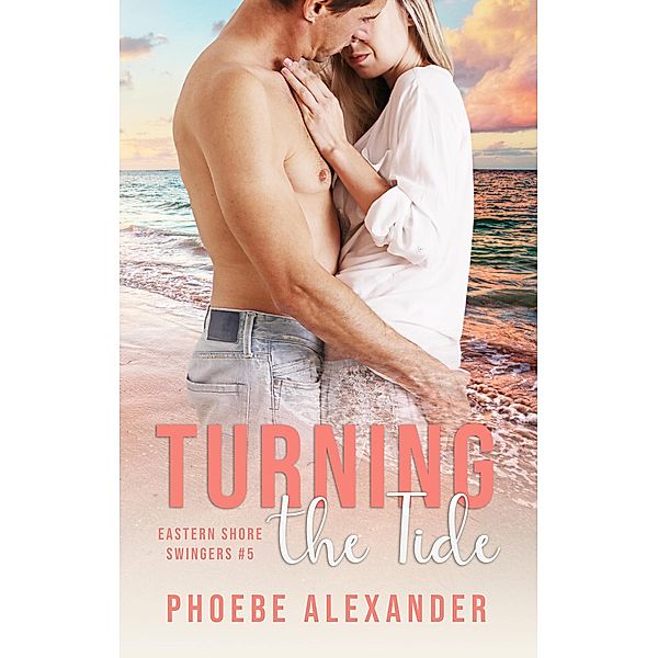 Turning the Tide (Eastern Shore Swingers, #5) / Eastern Shore Swingers, Phoebe Alexander