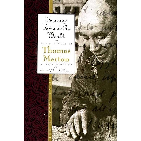 Turning Toward the World / The Journals of Thomas Merton Bd.4, Thomas Merton
