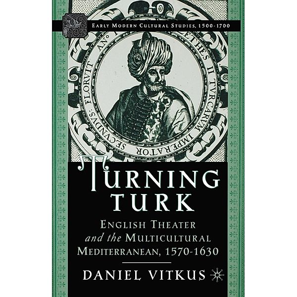 Turning Turk / Early Modern Cultural Studies 1500-1700, D. Vitkus