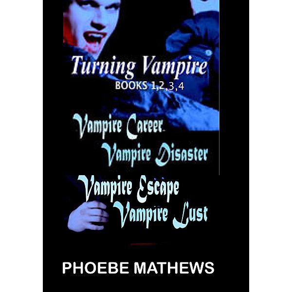 Turning Vampire Books 1,2,3,4 / Turning Vampire, Phoebe Matthews