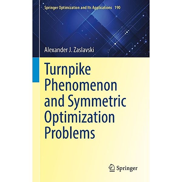 Turnpike Phenomenon and Symmetric Optimization Problems / Springer Optimization and Its Applications Bd.190, Alexander J. Zaslavski