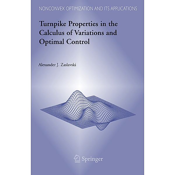 Turnpike Properties in the Calculus of Variations and Optimal Control, Alexander J Zaslavski