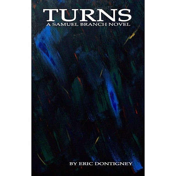 Turns - A Samuel Branch Novel / Samuel Branch, Eric Dontigney