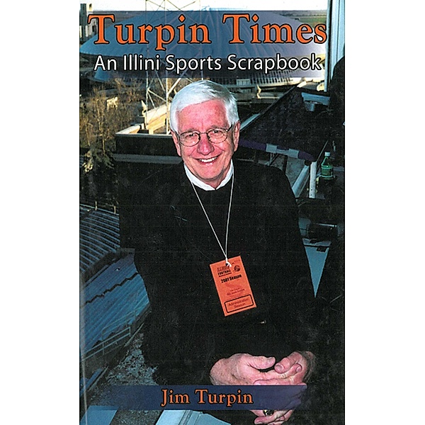 Turpin Times: An Illini Sports Scrapbook, Jim Turpinn