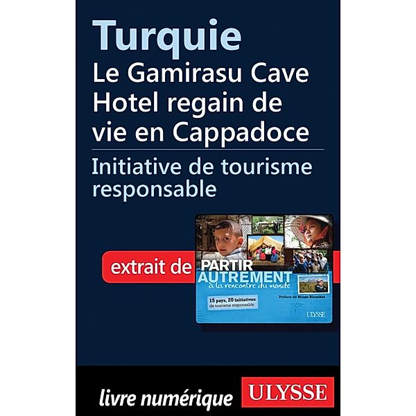 Turquie - Le Gamirasu Cave Hotel regain de vie en Cappadoce, Denise Landry, Rémi St-Gelais