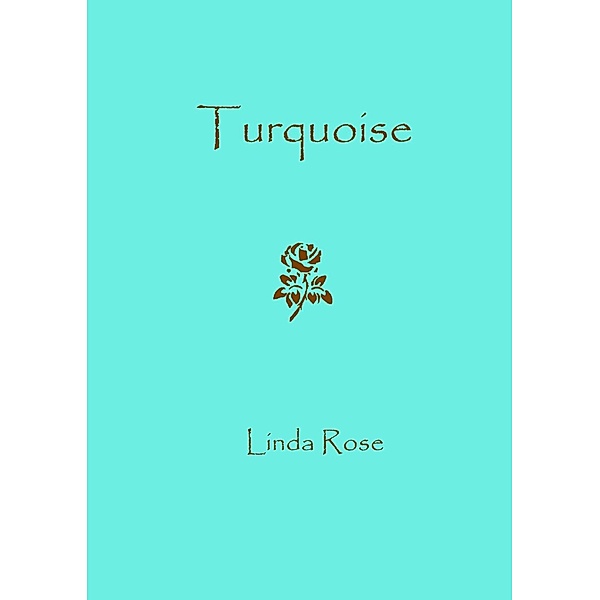 Turquoise, Linda Rose