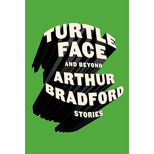 Turtleface and Beyond, Arthur Bradford