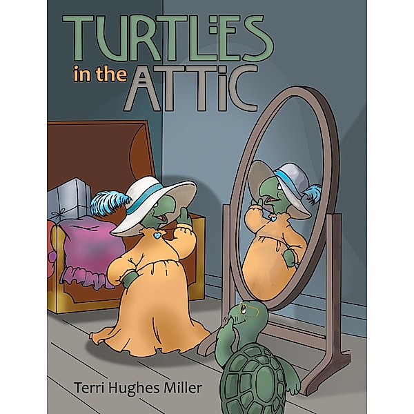 Turtles in the Attic, Terri Hughes Miller