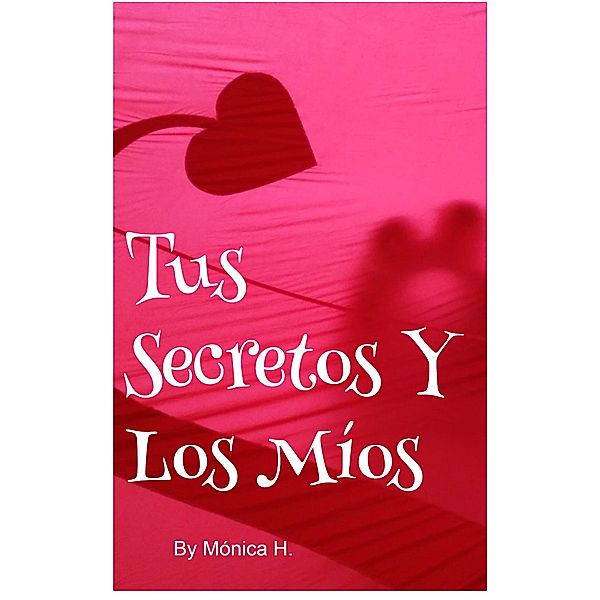 Tus Secretos Y Los Míos, Mónica H.