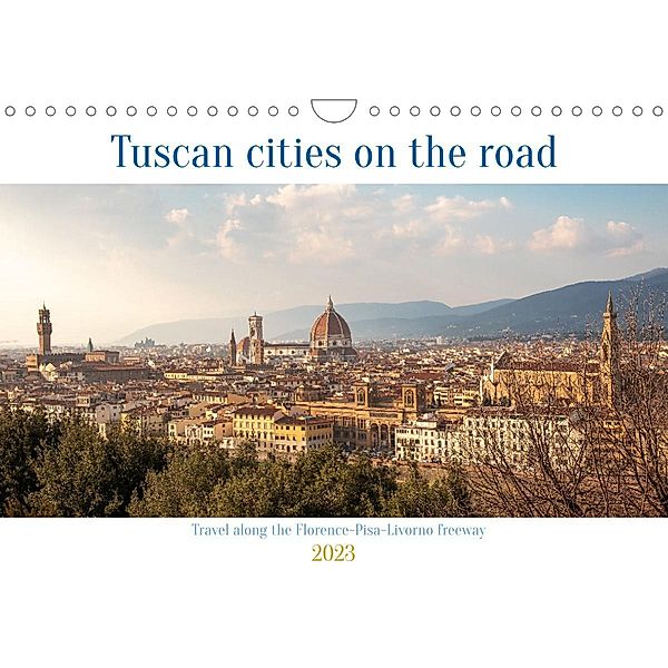 Tuscan cities on the road -  Travel along the Florence-Pisa-Livorno freeway (Wall Calendar 2023 DIN A4 Landscape), Stefano Bertoncini