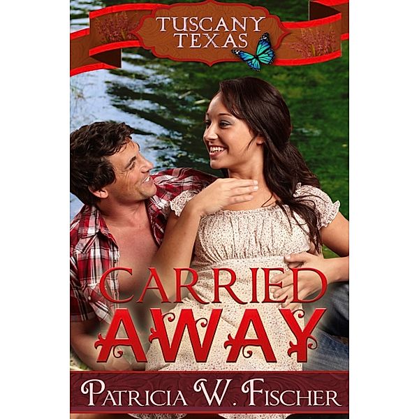 Tuscany, Texas: Carried Away, Patricia W. Fischer