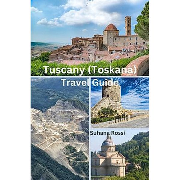 Tuscany (Toskana) Travel Guide, Suhana Rossi