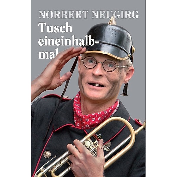 Tusch eineinhalbmal, Norbert Neugirg