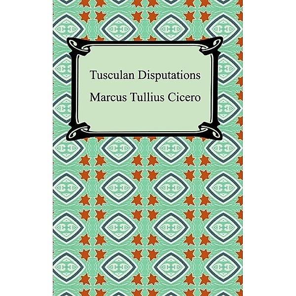 Tusculan Disputations, Marcus Tullius Cicero