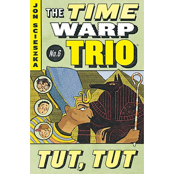 Tut, Tut #6 / Time Warp Trio Bd.6, Jon Scieszka