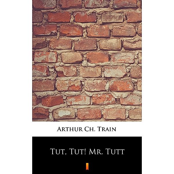 Tut, Tut! Mr. Tutt, Arthur Ch. Train