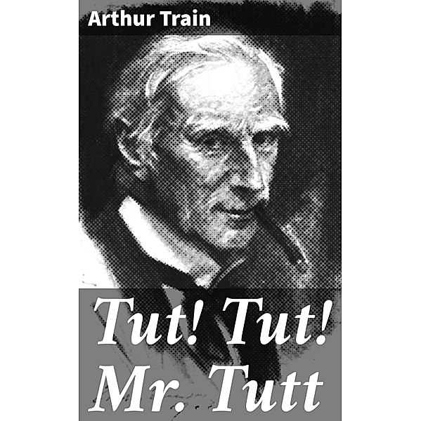 Tut! Tut! Mr. Tutt, Arthur Train