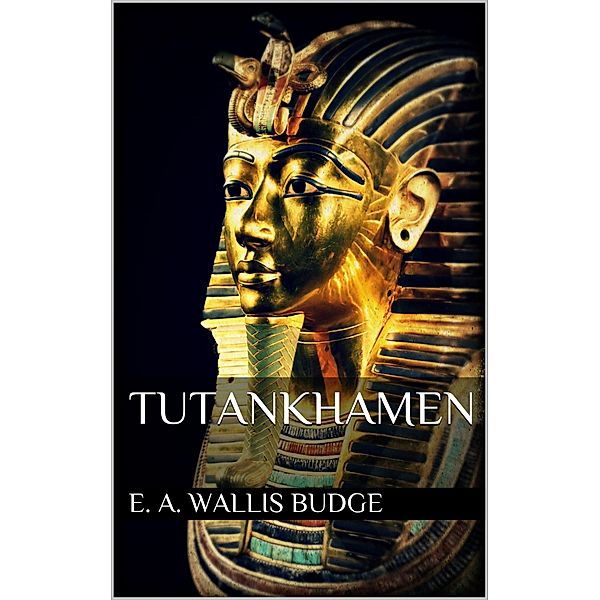 Tutankhamen, E. A. Wallis Budge