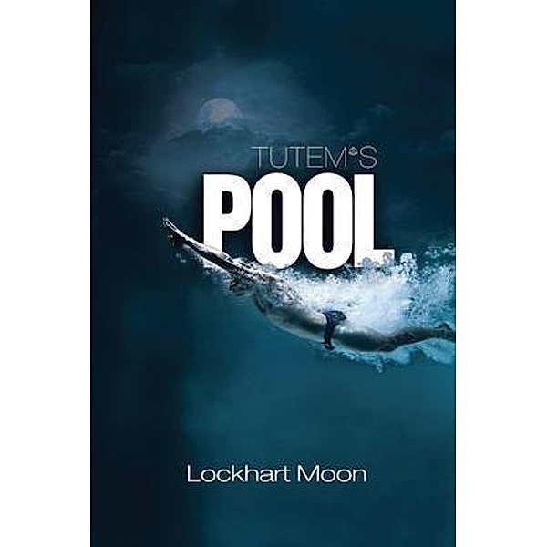 Tutem's Pool / Authors' Tranquility Press, Lockhart Moon