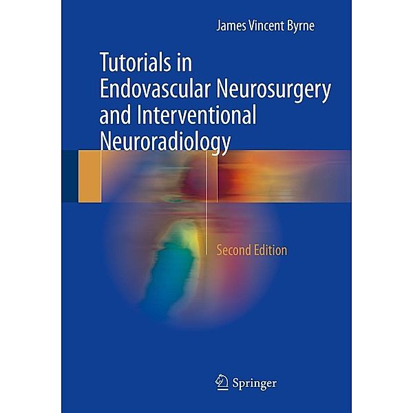 Tutorials in Endovascular Neurosurgery and Interventional Neuroradiology, James Vincent Byrne