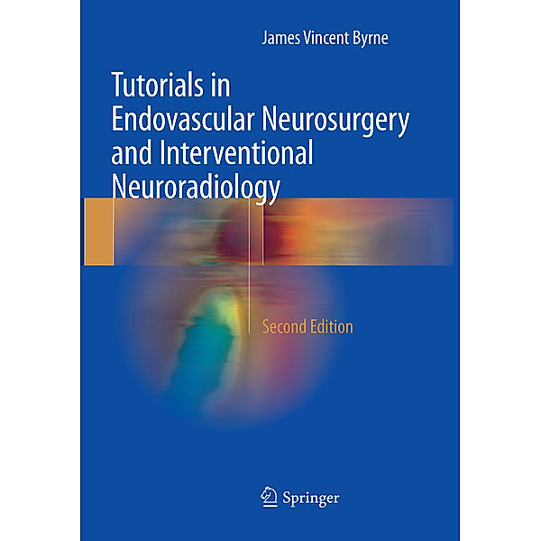 Tutorials in Endovascular Neurosurgery and Interventional Neuroradiology, James Vincent Byrne