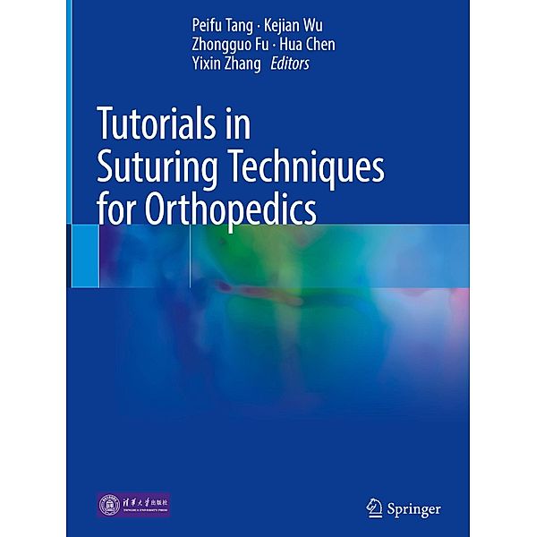 Tutorials in Suturing Techniques for Orthopedics, Peifu Tang, Kejian Wu, Zhongguo Fu