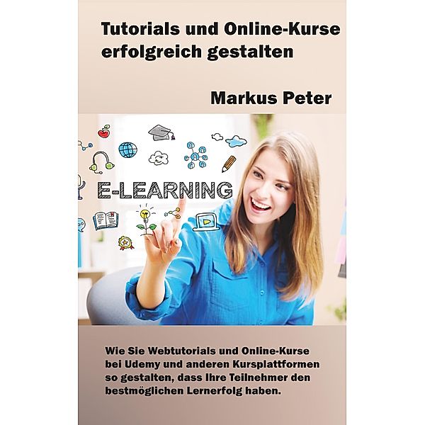 Tutorials und Online-Kurse erfolgreich gestalten, Markus Peter