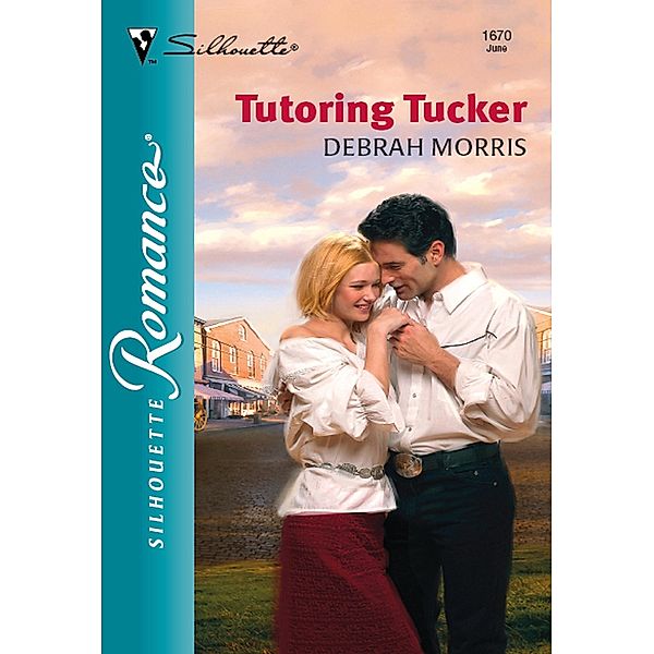 Tutoring Tucker (Mills & Boon Silhouette) / Mills & Boon Silhouette, Debrah Morris