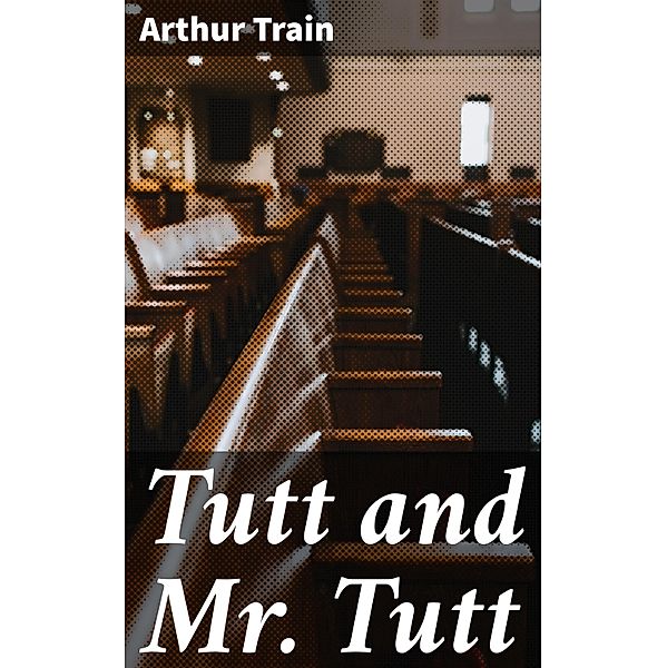 Tutt and Mr. Tutt, Arthur Train