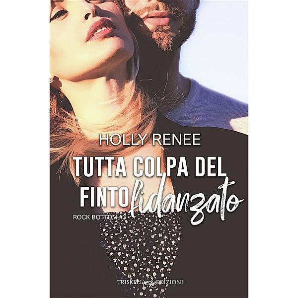 Tutta colpa del finto fidanzato / Rock Bottom Bd.3, Holly Renee