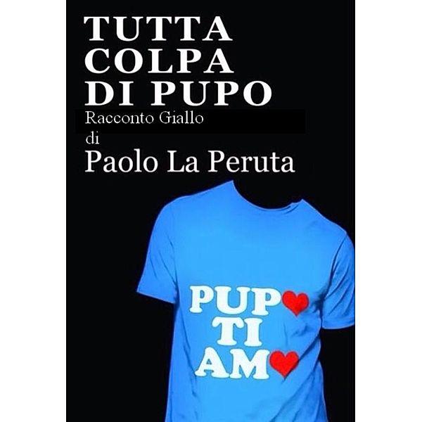 Tutta colpa di Pupo, Paolo, Paolo La Peruta