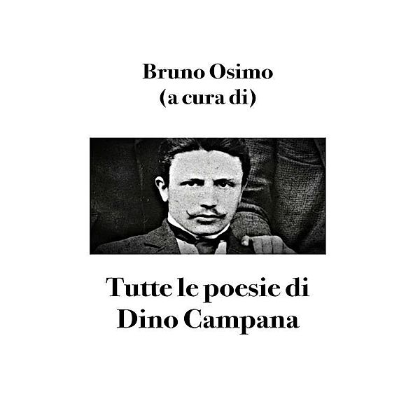 Tutte le poesie di Dino Campana, Bruno Osimo